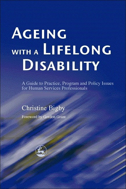 Ageing with a Lifelong Disability: A Guide to Practice, Program and Poli