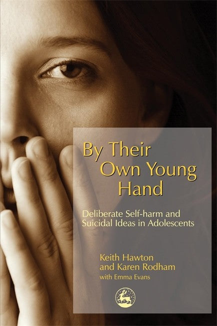 By Their Own Young Hand: Deliberate Self Harm and Suicidal Ideas in Adol