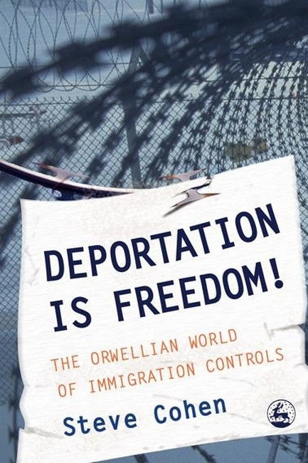Deportation is Freedom! The Orwellian World of Immigration Controls