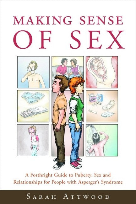 Making Sense of Sex: A Forthright Guide to Puberty, Sex and Relationship