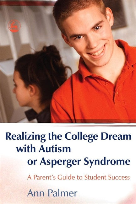 Realizing the College Dream with Autism or Asperger Syndrome: A Parent's