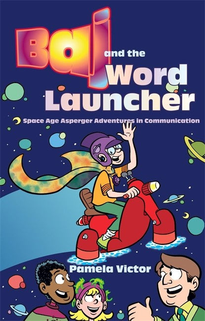 Baj and the World Launcher: Space Age Asperger Adventures in Communicati