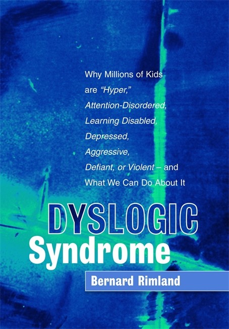 Dyslogic Syndrome: Why Millions of Kids are Hyper', Attention-Disordere