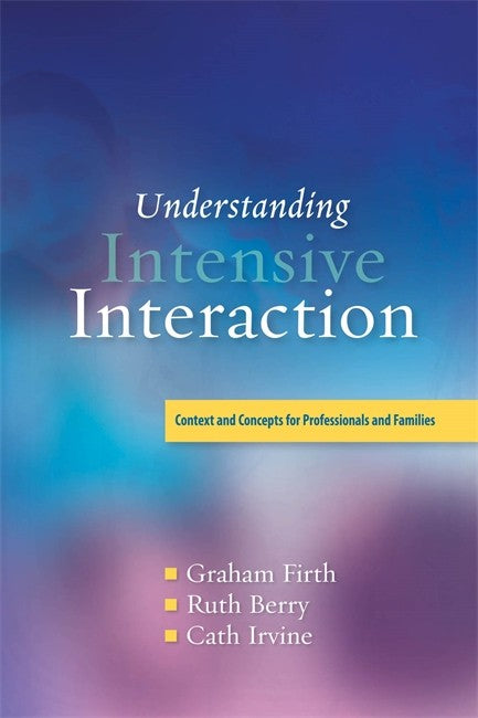Understanding Intensive Interaction: Context and Concepts for Profession