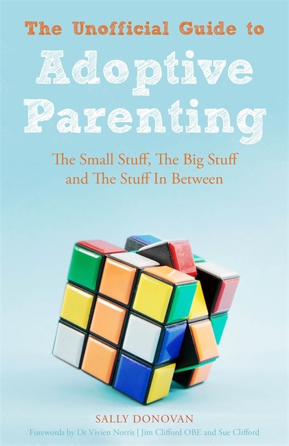 Unofficial Guide to Adoptive Parenting: The Small Stuff, The Big Stuff a