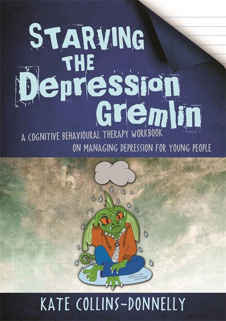 Starving the Depression Gremlin: A Cognitive Behavioural Therapy Workboo