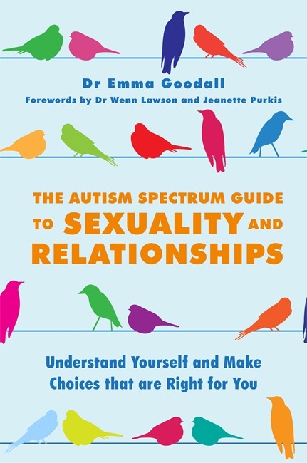 Autism Spectrum Guide to Sexuality and Relationships: Understand Yoursel